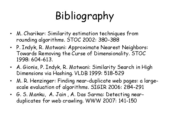 Bibliography • M. Charikar: Similarity estimation techniques from rounding algorithms. STOC 2002: 380 -388