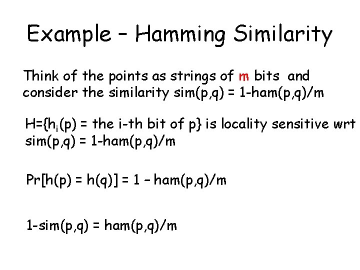 Example – Hamming Similarity Think of the points as strings of m bits and