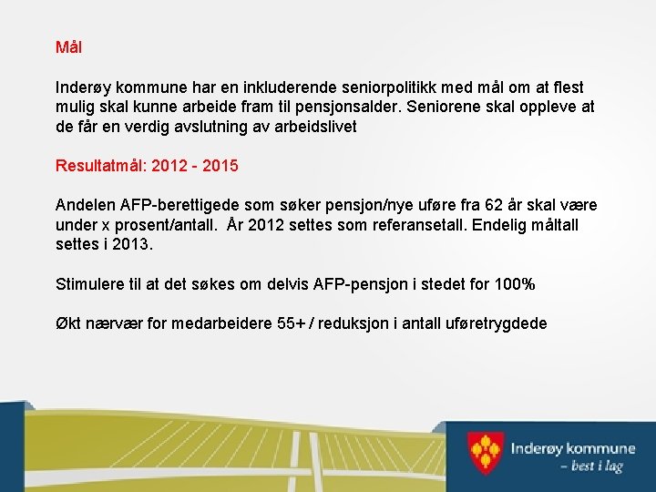 Mål Inderøy kommune har en inkluderende seniorpolitikk med mål om at flest mulig skal