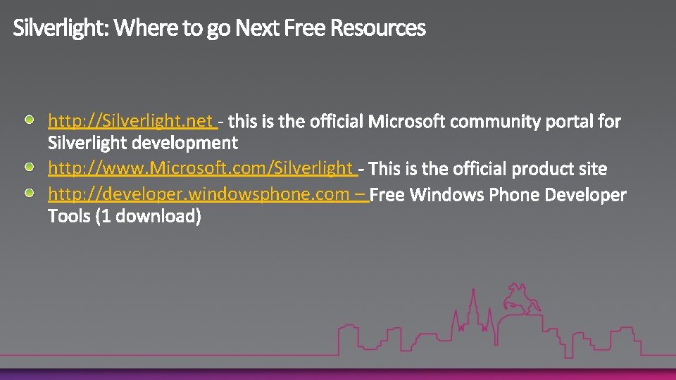 http: //Silverlight. net http: //www. Microsoft. com/Silverlight http: //developer. windowsphone. com – 