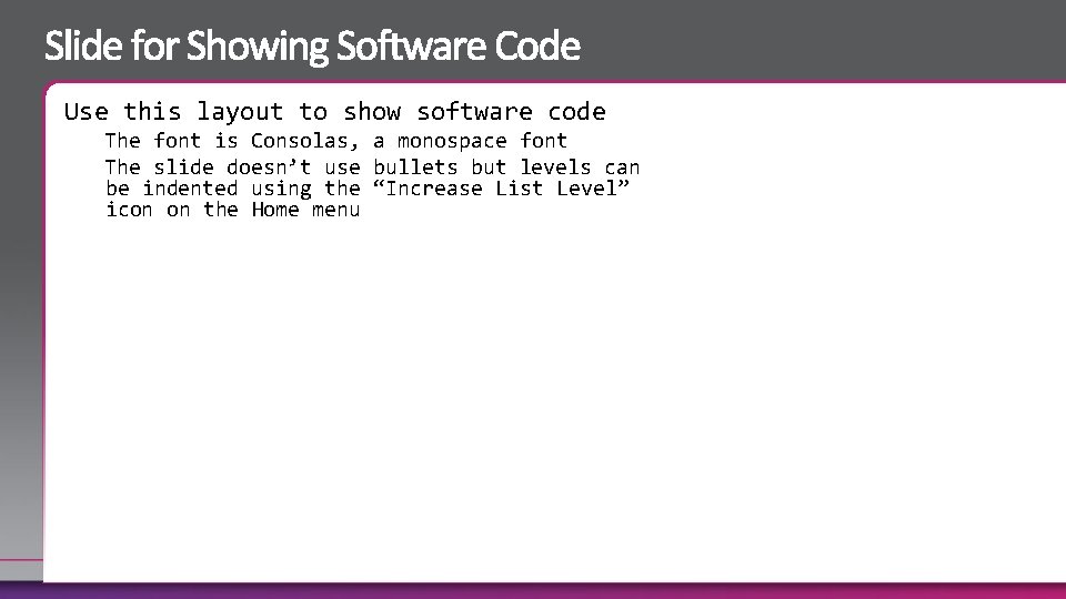 Use this layout to show software code The font is Consolas, a monospace font