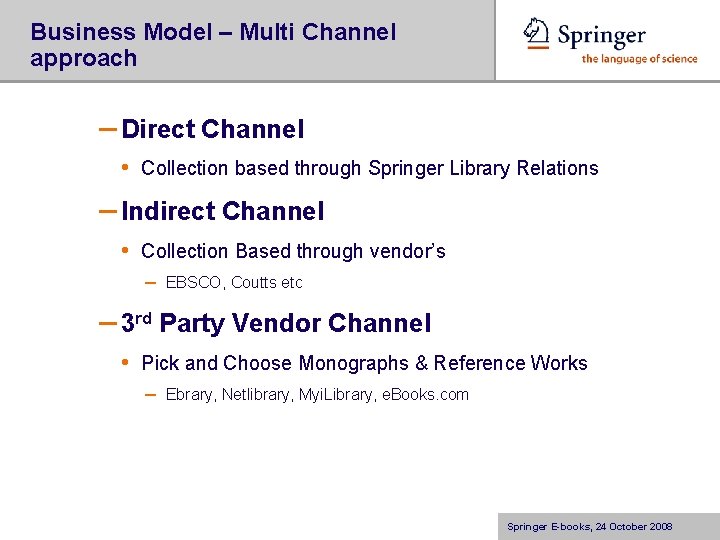 Business Model – Multi Channel approach – Direct Channel • Collection based through Springer