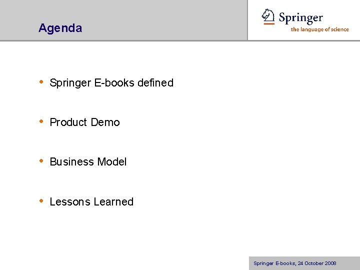 Agenda • Springer E-books defined • Product Demo • Business Model • Lessons Learned