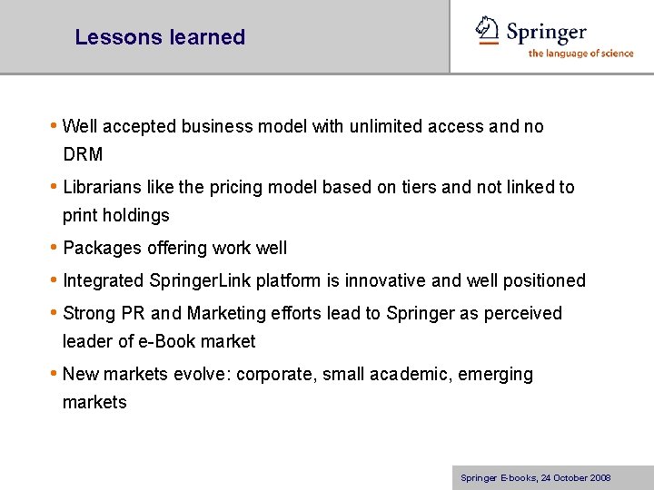Lessons learned • Well accepted business model with unlimited access and no DRM •
