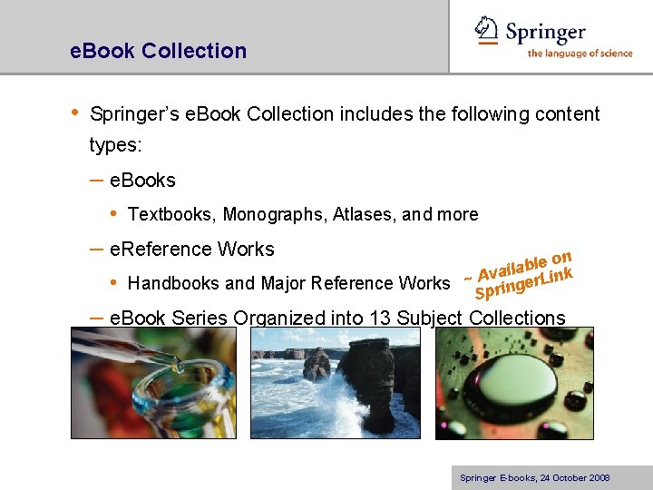 e. Book Collection • Springer’s e. Book Collection includes the following content types: –