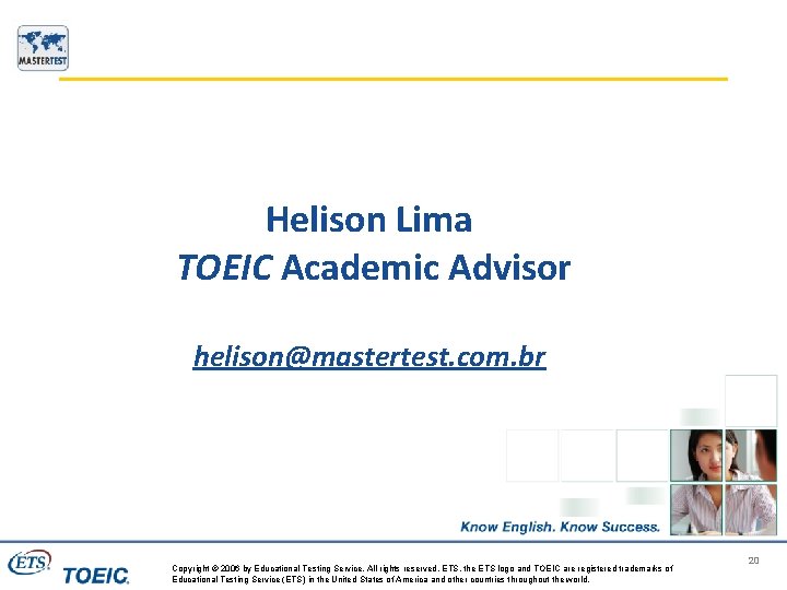 Helison Lima TOEIC Academic Advisor helison@mastertest. com. br Copyright © 2006 by Educational Testing