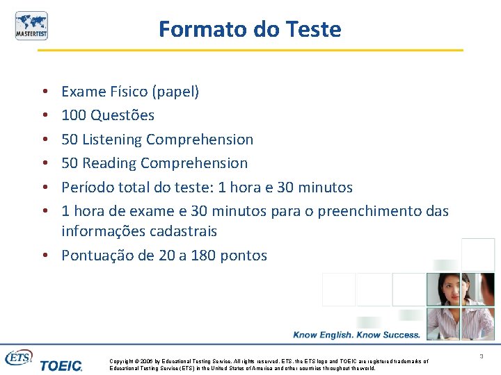 Formato do Teste Exame Físico (papel) 100 Questões 50 Listening Comprehension 50 Reading Comprehension