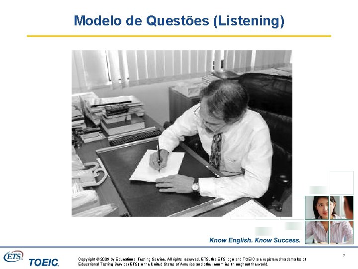 Modelo de Questões (Listening) Copyright © 2006 by Educational Testing Service. All rights reserved.