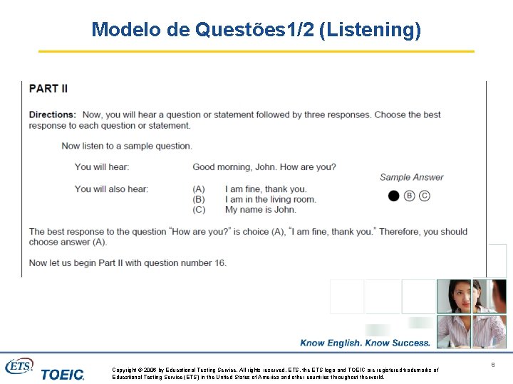 Modelo de Questões 1/2 (Listening) Copyright © 2006 by Educational Testing Service. All rights