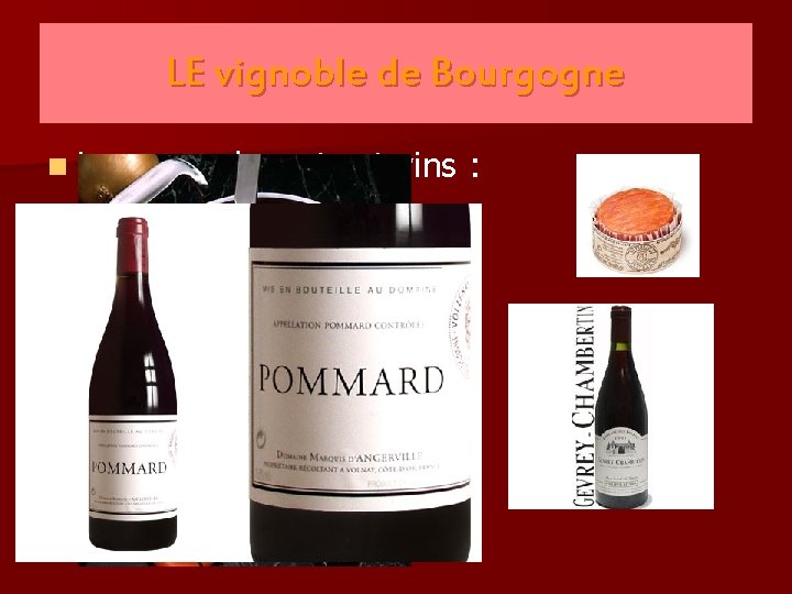 LE vignoble de Bourgogne n Les accords mets et vins : n Les vins