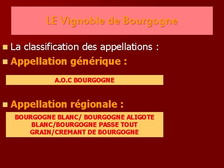 LE Vignoble de Bourgogne n La classification des appellations : n Appellation générique :