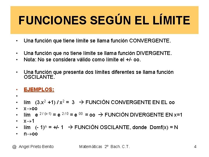 FUNCIONES SEGÚN EL LÍMITE • Una función que tiene límite se llama función CONVERGENTE.