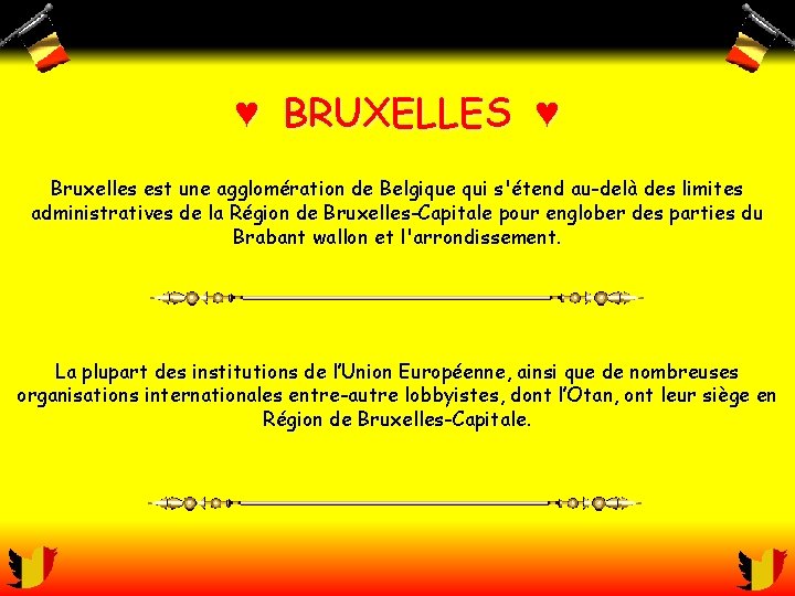 ♥ BRUXELLES ♥ Bruxelles est une agglomération de Belgique qui s'étend au-delà des limites