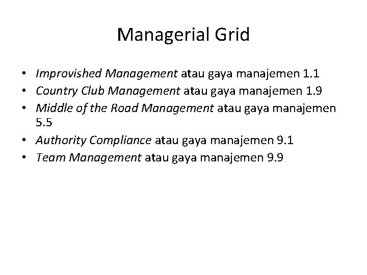 Managerial Grid • Improvished Management atau gaya manajemen 1. 1 • Country Club Management