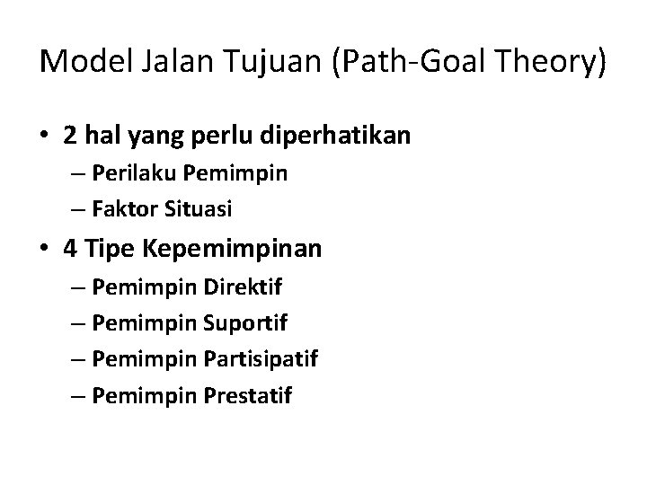 Model Jalan Tujuan (Path-Goal Theory) • 2 hal yang perlu diperhatikan – Perilaku Pemimpin