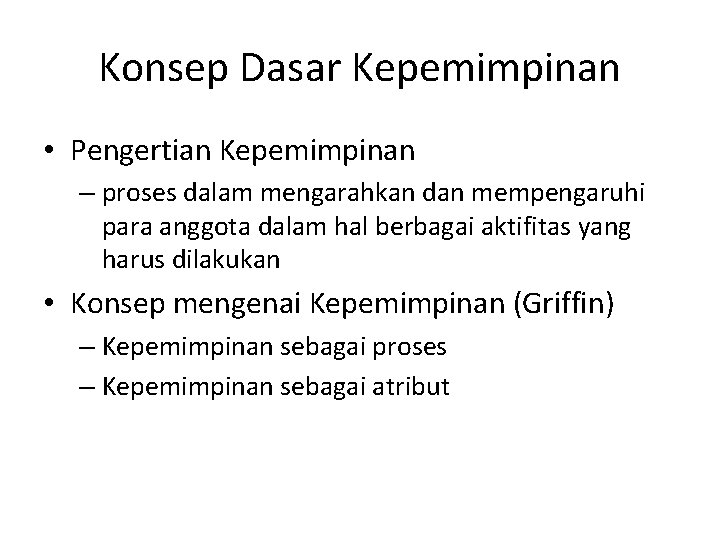 Konsep Dasar Kepemimpinan • Pengertian Kepemimpinan – proses dalam mengarahkan dan mempengaruhi para anggota