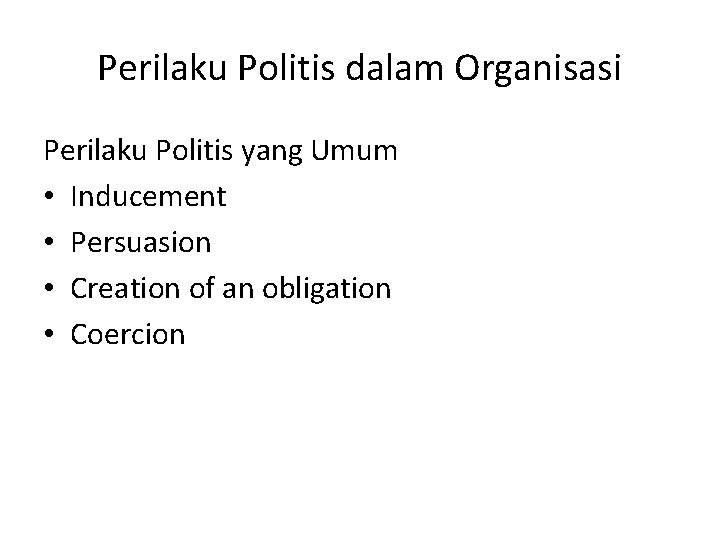 Perilaku Politis dalam Organisasi Perilaku Politis yang Umum • Inducement • Persuasion • Creation