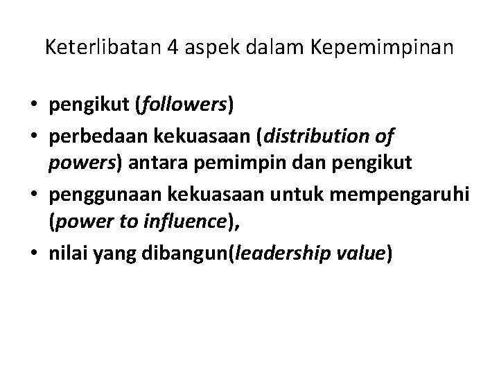 Keterlibatan 4 aspek dalam Kepemimpinan • pengikut (followers) • perbedaan kekuasaan (distribution of powers)