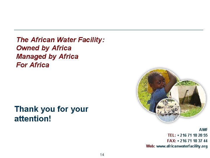 The African Water Facility: Owned by Africa Managed by Africa For Africa Thank you