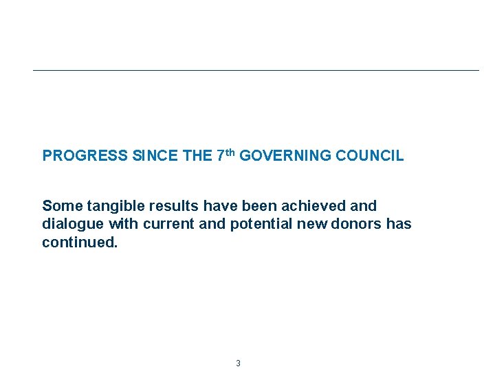 PROGRESS SINCE THE 7 th GOVERNING COUNCIL Some tangible results have been achieved and