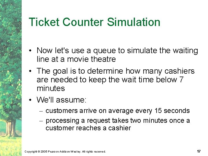 Ticket Counter Simulation • Now let's use a queue to simulate the waiting line