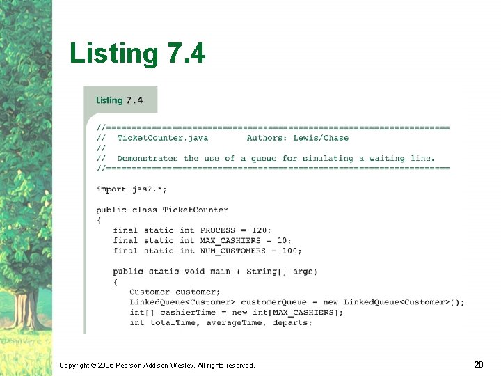 Listing 7. 4 Copyright © 2005 Pearson Addison-Wesley. All rights reserved. 20 