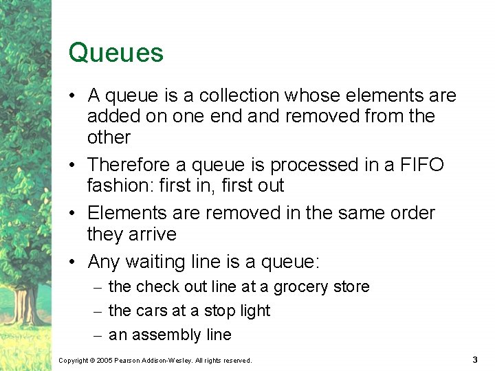 Queues • A queue is a collection whose elements are added on one end