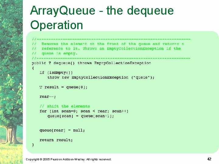 Array. Queue - the dequeue Operation Copyright © 2005 Pearson Addison-Wesley. All rights reserved.