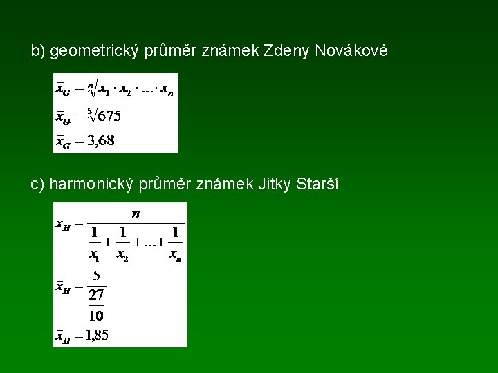 b) geometrický průměr známek Zdeny Novákové c) harmonický průměr známek Jitky Starší 