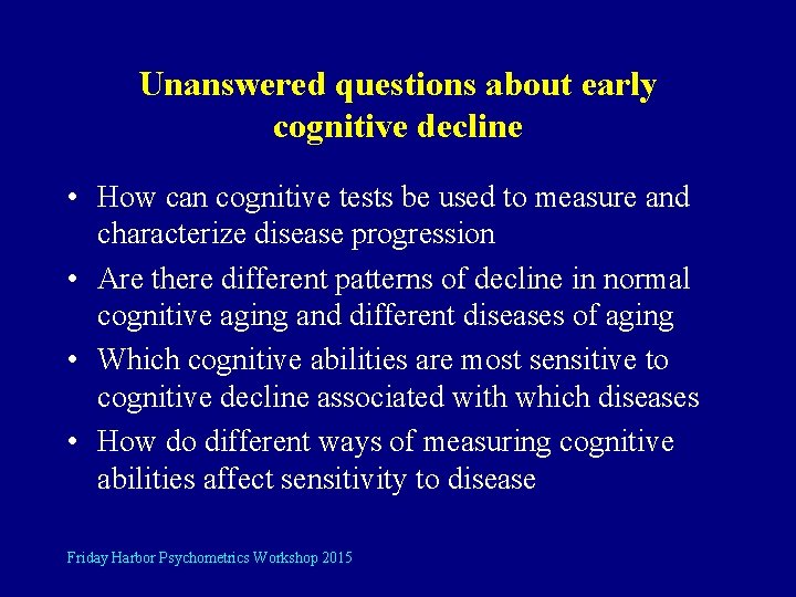 Unanswered questions about early cognitive decline • How can cognitive tests be used to