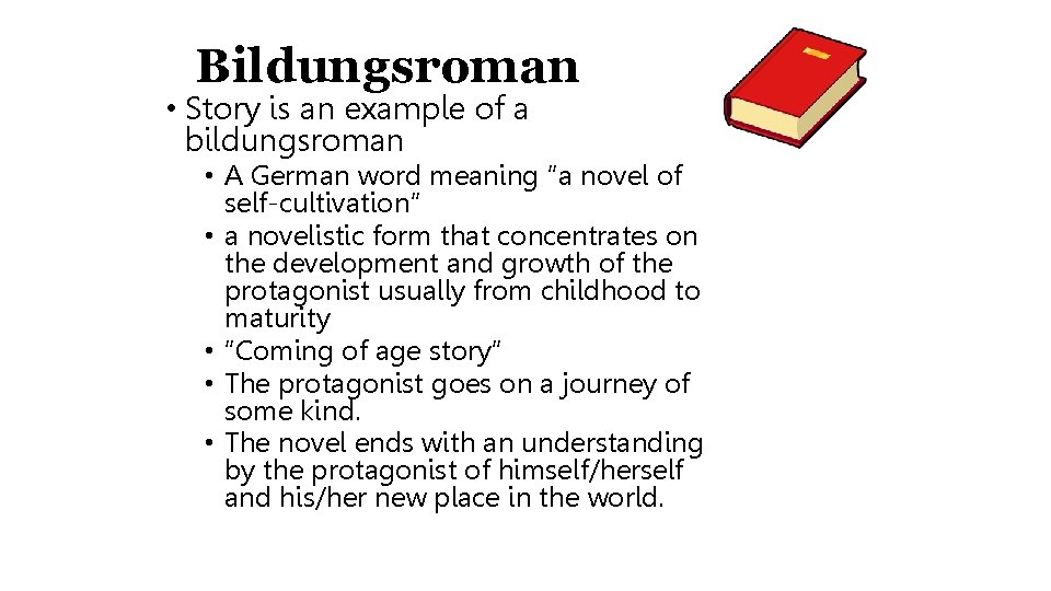 Bildungsroman • Story is an example of a bildungsroman • A German word meaning
