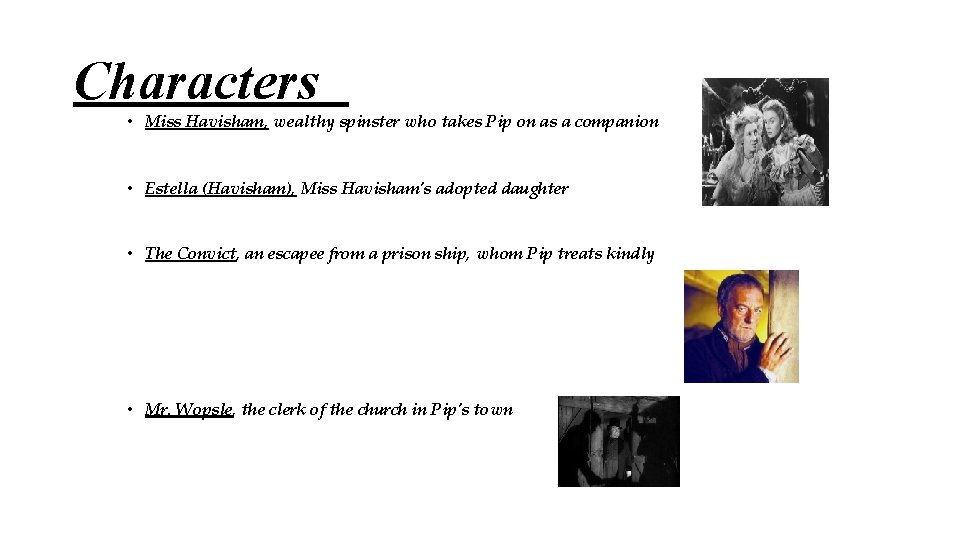 Characters • Miss Havisham, wealthy spinster who takes Pip on as a companion •