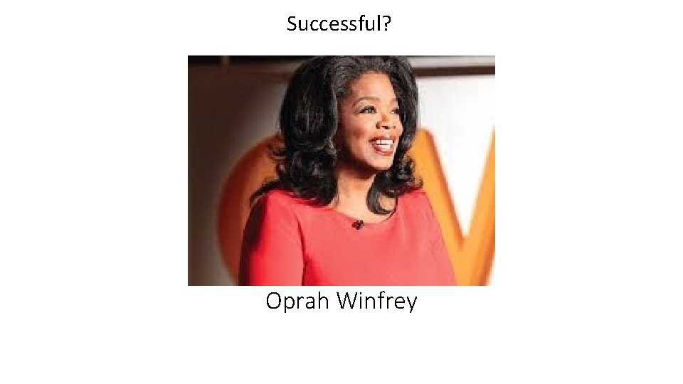 Successful? Oprah Winfrey 