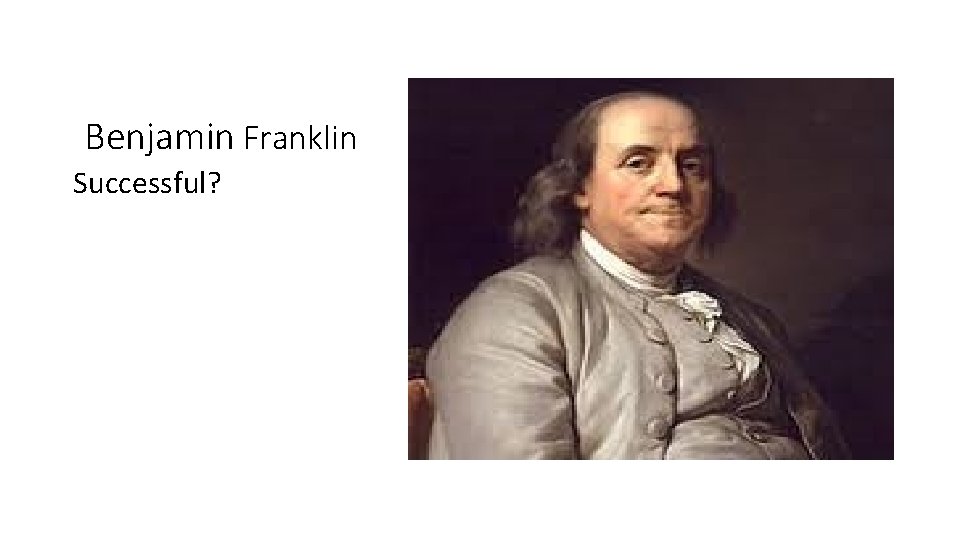 Benjamin Franklin Successful? 
