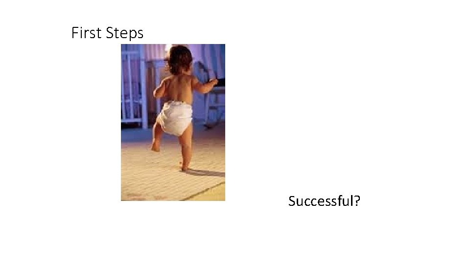 First Steps Successful? 