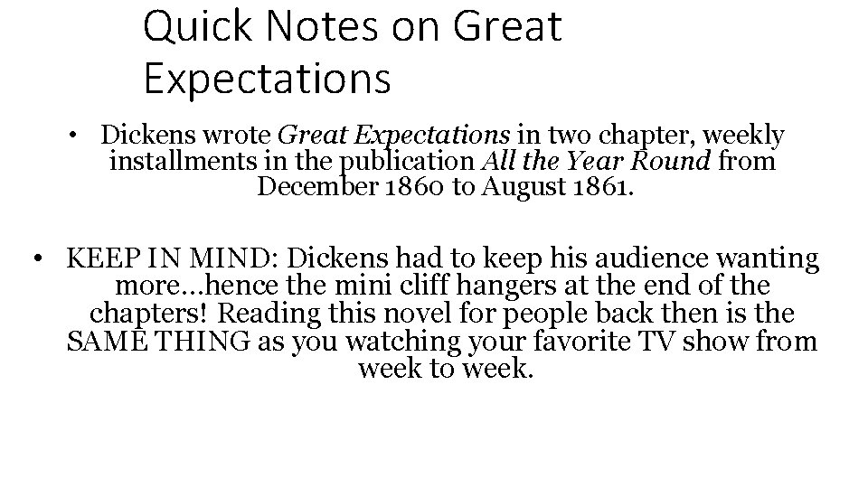 Quick Notes on Great Expectations • Dickens wrote Great Expectations in two chapter, weekly