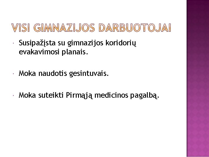  Susipažįsta su gimnazijos koridorių evakavimosi planais. Moka naudotis gesintuvais. Moka suteikti Pirmąją medicinos
