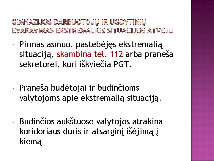  Pirmas asmuo, pastebėjęs ekstremalią situaciją, skambina tel. 112 arba praneša sekretorei, kuri iškviečia