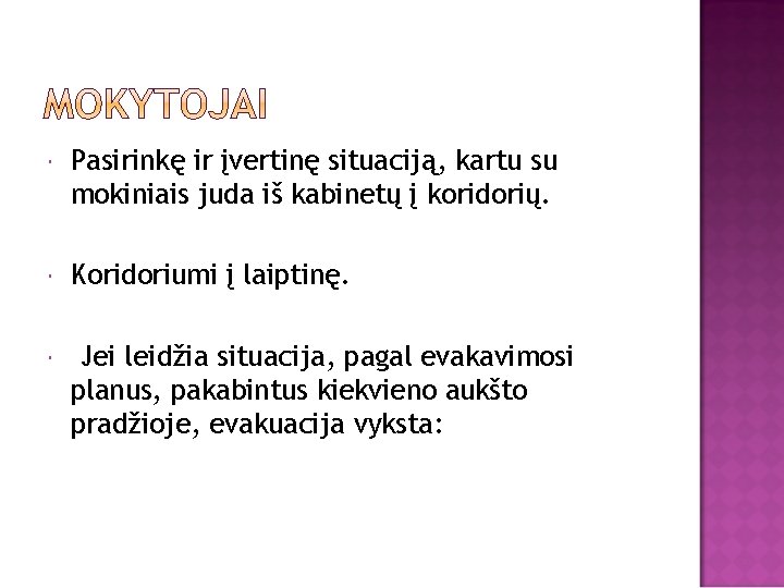  Pasirinkę ir įvertinę situaciją, kartu su mokiniais juda iš kabinetų į koridorių. Koridoriumi