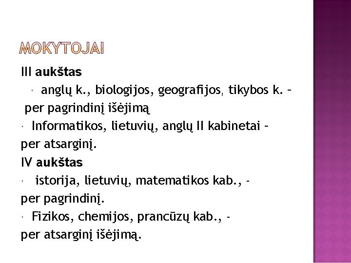 III aukštas anglų k. , biologijos, geografijos, tikybos k. – per pagrindinį išėjimą Informatikos,