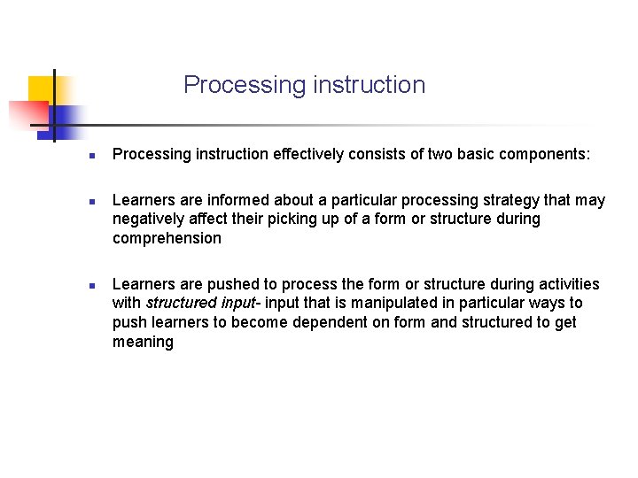 Processing instruction n Processing instruction effectively consists of two basic components: Learners are informed