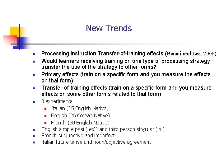 New Trends n n n n Processing instruction Transfer-of-training effects (Benati and Lee, 2008)