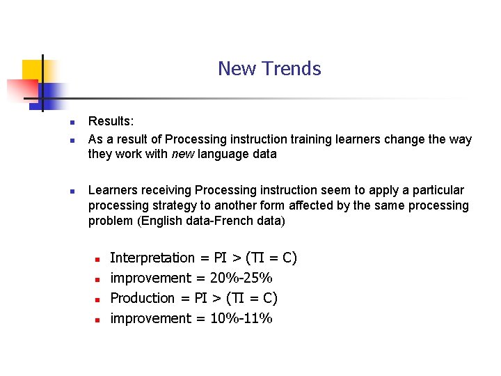 New Trends n n n Results: As a result of Processing instruction training learners