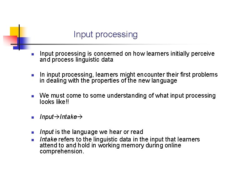 Input processing n n n Input processing is concerned on how learners initially perceive