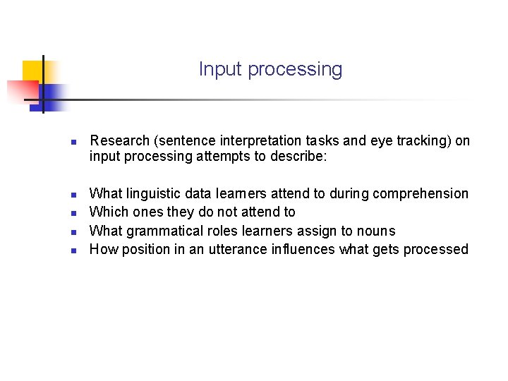 Input processing n n n Research (sentence interpretation tasks and eye tracking) on input