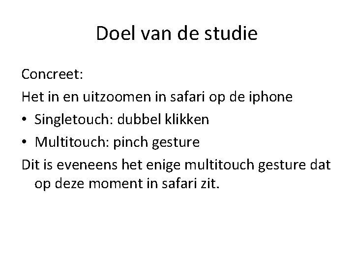 Doel van de studie Concreet: Het in en uitzoomen in safari op de iphone