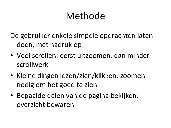 Methode De gebruiker enkele simpele opdrachten laten doen, met nadruk op • Veel scrollen: