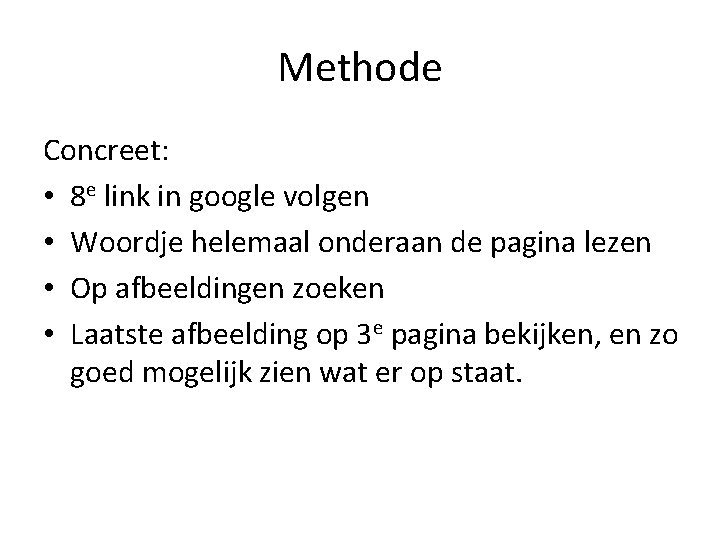 Methode Concreet: • 8 e link in google volgen • Woordje helemaal onderaan de
