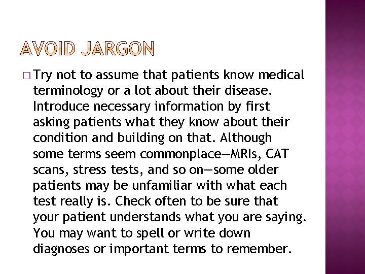 � Try not to assume that patients know medical terminology or a lot about
