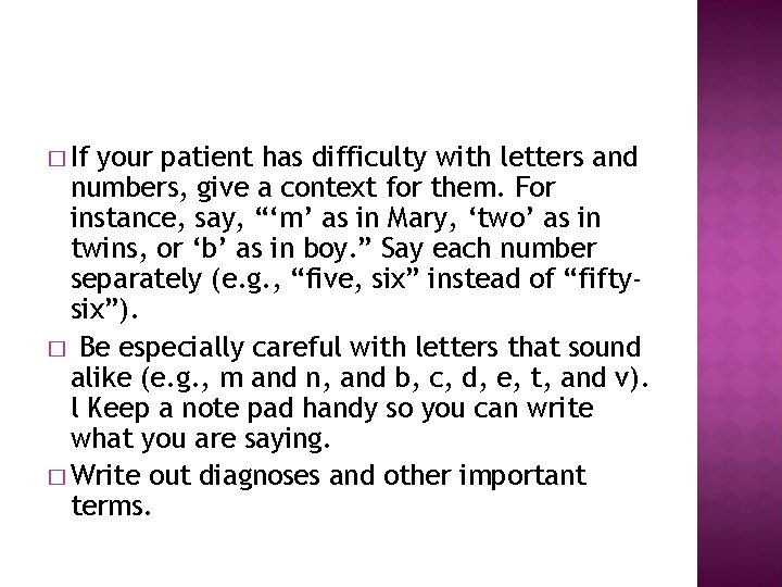 � If your patient has difficulty with letters and numbers, give a context for